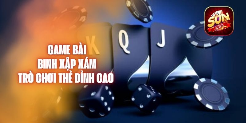 Game Bài Binh Xập Xám – Trò Chơi Thẻ Đỉnh Cao 